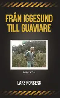 Från Iggesund till Guaviare : polis i 47 år