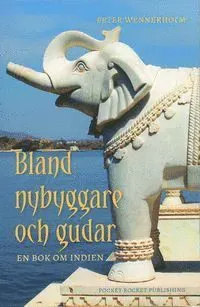 Bland nybyggare och gudar : en bok om Indien