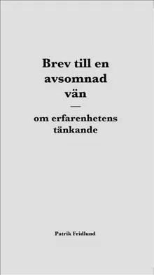 Brev till en avsomnad vän - om erfarenhetens tänkande