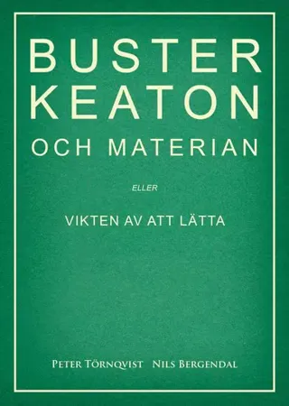 Buster Keaton och materian – eller Vikten av att lätta