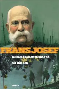 Frans Josef - kejsare i katastrofernas tid