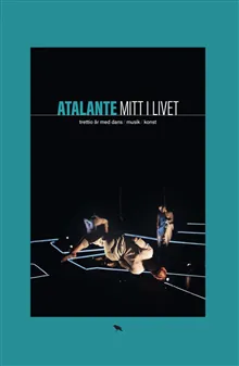 Atalante : mitt i livet : trettio år med dans, musik, konst