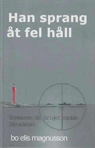 Han sprang åt fel håll : sommaren då kriget nådde Häradskär