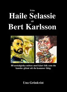 Från Haile Selassie till Bert Karlsson : 88 nostalgiska möten med känt folk som du kanske glömt att du kommer ihåg