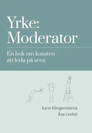 Yrke: moderator : en bok om konsten att leda på scen