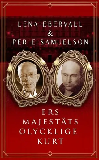 Ers Majestäts olycklige Kurt : en roman med verklighetsbakgrund
