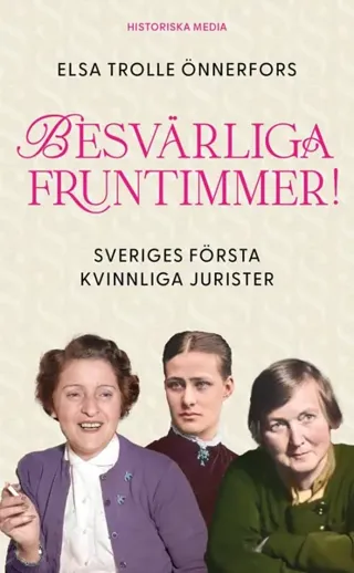 Besvärliga Fruntimmer! - Sveriges Första Kvinnliga Jurister (Bok / Pocket)