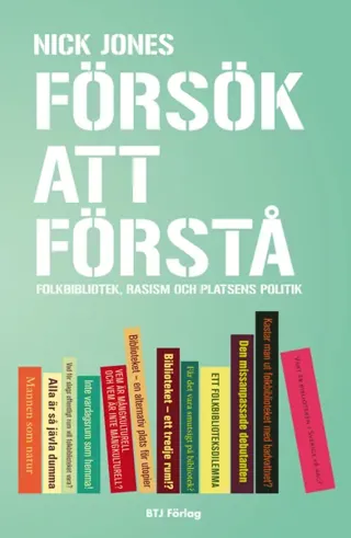 Försök att förstå : folkbibliotek, rasism och platsens politik