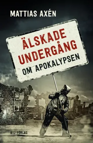 Älskade undergång : om apokalypsen