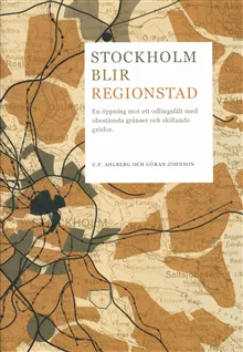 Stockholm blir regionstad : en öppning mot ett odlingsfält med obestämda gränser och skiftande grödor