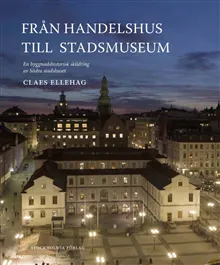 Från Handelshus till Stadsmuseum : en byggnadshistorisk skildring av Södra stadshuset