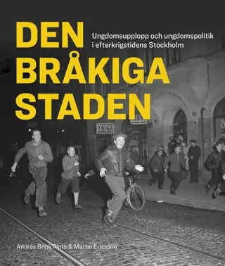Den bråkiga staden : ungdomsupplopp och ungdomspolitik i efterkrigstidens Stockholm