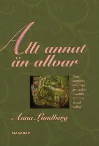 Allt annat än allvar : den komiska kvinnliga grotesken i svensk samtida skrattkultur