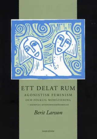 Ett delat rum : agonistisk feminism och folklig mobilisering - exemplet kvinnofolkhögskolan