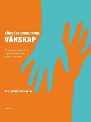 Könsöverskridande vänskap : om vänskapsrelationer mellan intellektuella kvinnor och män