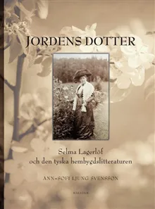 Jordens dotter : Selma Lagerlöf och den tyska hembygdslitteraturen