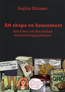 Att skapa en konsument : Råd & Rön och den statliga konsumentupplysningen