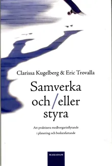 Samverka och/eller styra : Att praktisera medborgarinflytande i planering o