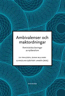 Ambivalenser och maktordningar : feministiska läsningar av nyliberalism