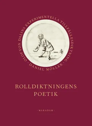 Rolldiktningens poetik : Olof von Dalins experimentella tillfällesdiktning
