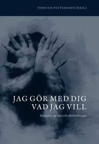 Jag gör med dig vad jag vill : perspektiv på våld och våldsskildringar