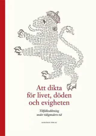 Att dikta för livet, döden och evigheten : tillfällesdiktning under tidigmodern tid