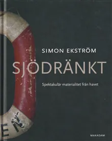 Sjödränkt : spektakulär materialitet från havet