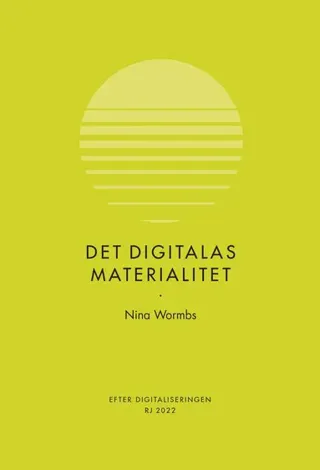 Det digitalas materialitet (RJ 2022: Efter digitaliseringen)