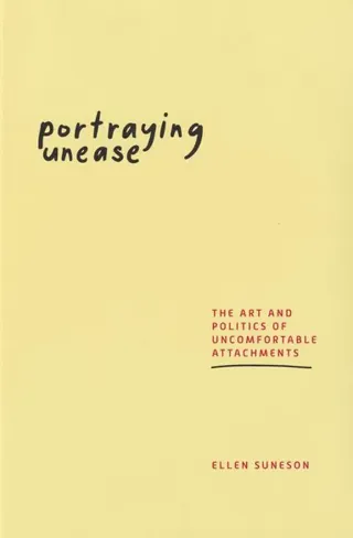 Portraying unease : the art and politics of uncomfortable attachments