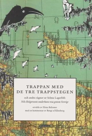 Trappan med de tre trappstegen : och andra sägner ur Selma Lagerlöfs Nils Holgerssons underbara resa genom Sverige, utvalda av Elena Balzamo, med en k