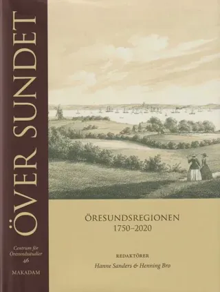 Över sundet : Öresundsregionen 1750-2020