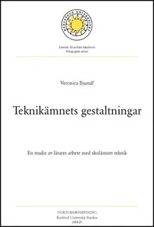 Teknikämnets gestaltningar : en studie av lärares arbete med skolämnet teknik