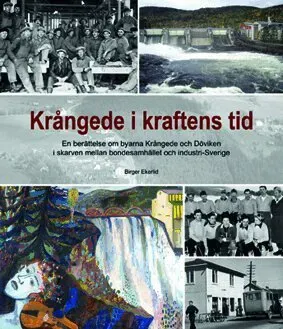 Krångede i kraftens tid : en berättelse om byarna Krångede och Döviken i skarven mellan bondesamhälle och industri-Sverige
