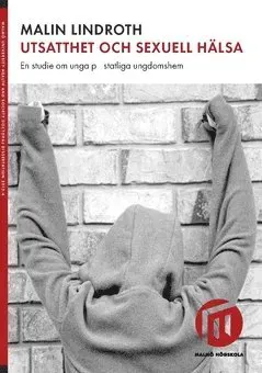 Utsatthet och sexuell hälsa : en studie om unga på statliga ungdomshem