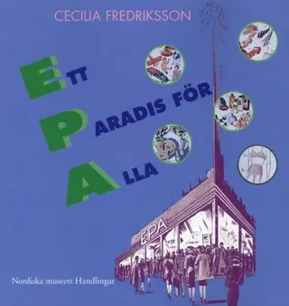 Ett paradis för alla : EPA mellan folkhem och förförelse