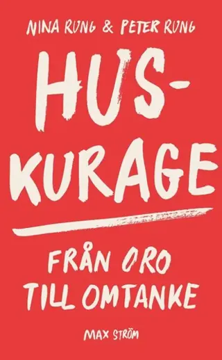 Huskurage : Från oro till omtanke