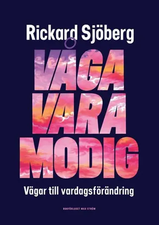 Våga vara modig : Vägar till vardagsförändring