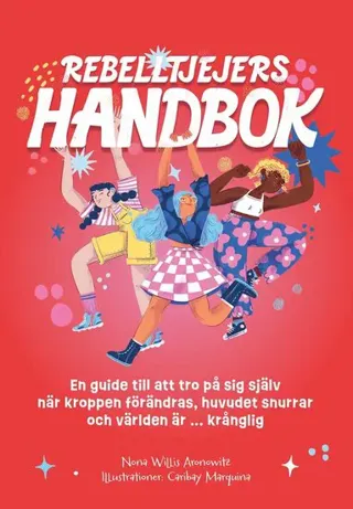 Rebelltjejers handbok : En guide till att tro på sig själv när kroppen förändras, huvudet snurrar och världen är ... krånglig