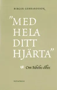 "Med hela ditt hjärta" : om Bibelns ethos