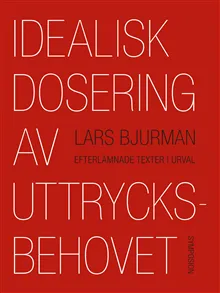 Idealisk dosering av uttrycksbehovet : efterlämnade texter i urval