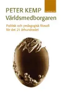 Världsmedborgaren : politisk och pedagogisk filosofi för det 21 århundradet
