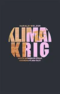 Klimatkrig : varför människor dödar varandra på 2000-talet