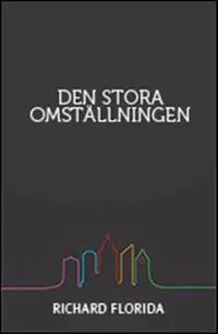 Den stora omställningen : hur nya former för liv och arbete skapar välstånd efter kraschen