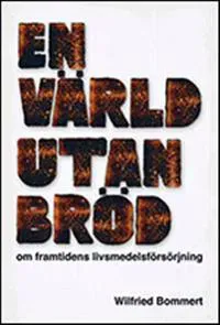 En värld utan bröd : om framtiden livsmedelsförsörjning