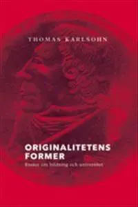 Originalitetens former. Essäer om bildning och universitet