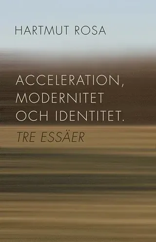 Acceleration, modernitet och identitet : tre essäer
