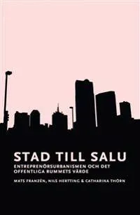 Stad till salu : entreprenörsurbanismen och det offentliga rummets värde