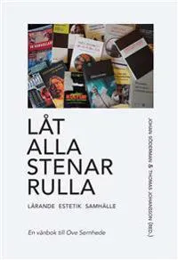 Låt alla stenar rulla – lärande, estetik, samhälle. En vänbok till Ove Sernhede
