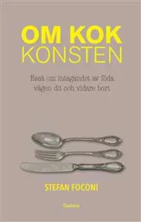 Om kokkonsten : essä om intagandet av föda, vägen dit och vidare bort