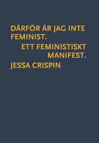 Därför är jag inte feminist : ett feministiskt manifest